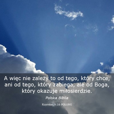 Picture 03 - Rzymian 9:16 POLUBG - A więc nie zależy to od tego, który chce, ani - Bible Verse Picture