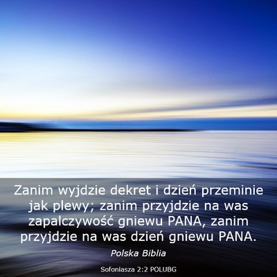 Picture 03 - Sofoniasza 2:2 POLUBG - Zanim wyjdzie dekret i dzień przeminie jak - Bible Verse Picture