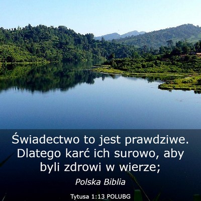Picture 03 - Tytusa 1:13 POLUBG - Świadectwo to jest prawdziwe. Dlatego karć ich - Bible Verse Picture