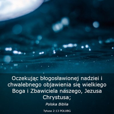 Picture 03 - Tytusa 2:13 POLUBG - Oczekując błogosławionej nadziei i chwalebnego - Bible Verse Picture