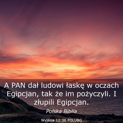 Picture 03 - Wyjścia 12:36 POLUBG - A PAN dał ludowi łaskę w oczach Egipcjan, tak - Bible Verse Picture