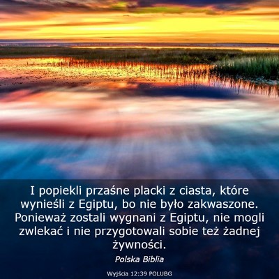Picture 03 - Wyjścia 12:39 POLUBG - I popiekli przaśne placki z ciasta, które - Bible Verse Picture