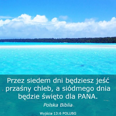 Picture 03 - Wyjścia 13:6 POLUBG - Przez siedem dni będziesz jeść przaśny chleb, - Bible Verse Picture