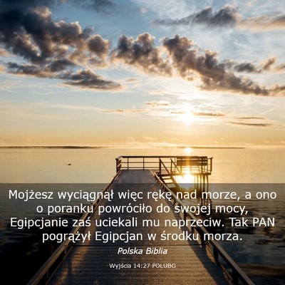 Picture 03 - Wyjścia 14:27 POLUBG - Mojżesz wyciągnął więc rękę nad morze, a - Bible Verse Picture