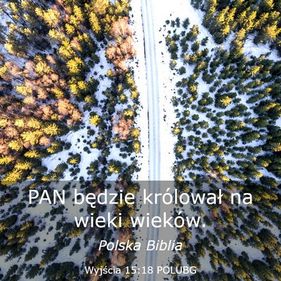 Picture 03 - Wyjścia 15:18 POLUBG - PAN będzie królował na wieki - Bible Verse Picture