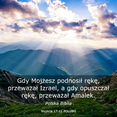 Picture 03 - Wyjścia 17:11 POLUBG - Gdy Mojżesz podnosił rękę, przeważał - Bible Verse Picture