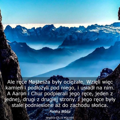 Picture 03 - Wyjścia 17:12 POLUBG - Ale ręce Mojżesza były ociężałe. Wzięli - Bible Verse Picture