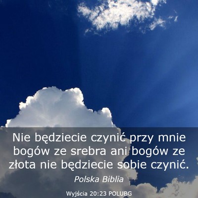 Picture 03 - Wyjścia 20:23 POLUBG - Nie będziecie czynić przy mnie bogów ze srebra - Bible Verse Picture