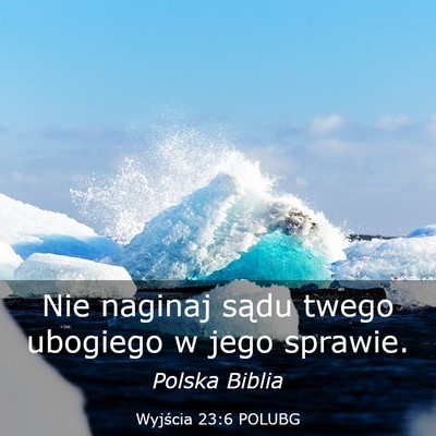 Picture 03 - Wyjścia 23:6 POLUBG - Nie naginaj sądu twego ubogiego w jego - Bible Verse Picture