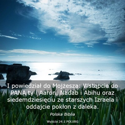Picture 03 - Wyjścia 24:1 POLUBG - I powiedział do Mojżesza: Wstąpcie do PANA ty - Bible Verse Picture
