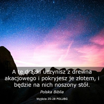 Picture 03 - Wyjścia 25:28 POLUBG - A te drążki uczynisz z drewna akacjowego i - Bible Verse Picture