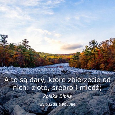 Picture 03 - Wyjścia 25:3 POLUBG - A to są dary, które zbierzecie od nich: złoto, - Bible Verse Picture