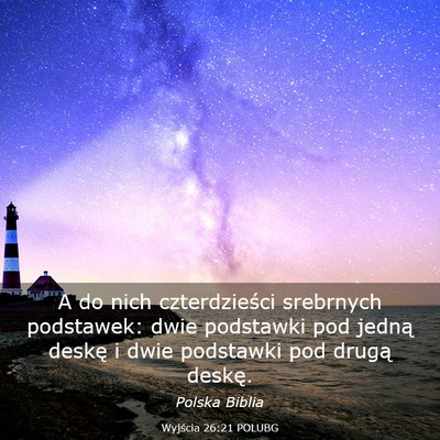 Picture 03 - Wyjścia 26:21 POLUBG - A do nich czterdzieści srebrnych podstawek: dwie - Bible Verse Picture