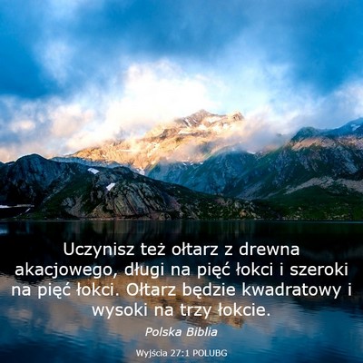 Picture 03 - Wyjścia 27:1 POLUBG - Uczynisz też ołtarz z drewna akacjowego, długi - Bible Verse Picture