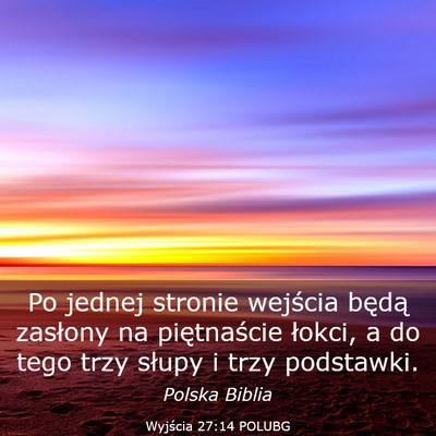 Picture 03 - Wyjścia 27:14 POLUBG - Po jednej stronie wejścia będą zasłony na - Bible Verse Picture