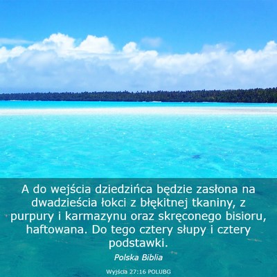 Picture 03 - Wyjścia 27:16 POLUBG - A do wejścia dziedzińca będzie zasłona na - Bible Verse Picture