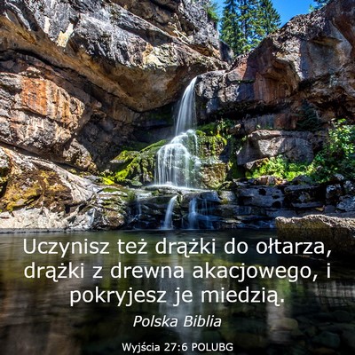 Picture 03 - Wyjścia 27:6 POLUBG - Uczynisz też drążki do ołtarza, drążki z - Bible Verse Picture