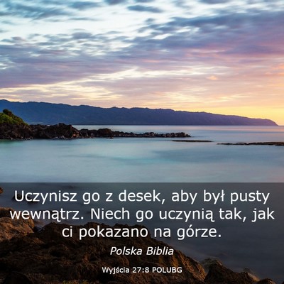 Picture 03 - Wyjścia 27:8 POLUBG - Uczynisz go z desek, aby był pusty wewnątrz. - Bible Verse Picture