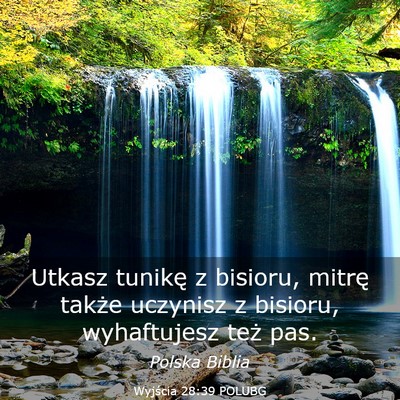 Picture 03 - Wyjścia 28:39 POLUBG - Utkasz tunikę z bisioru, mitrę także uczynisz - Bible Verse Picture