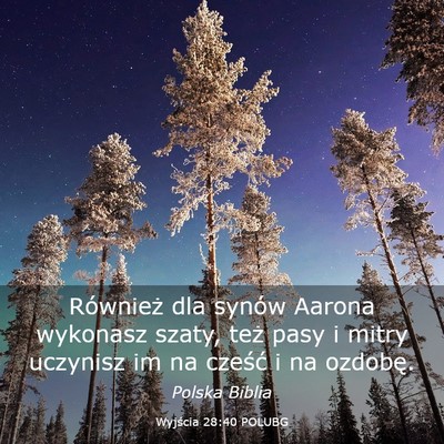 Picture 03 - Wyjścia 28:40 POLUBG - Również dla synów Aarona wykonasz szaty, też - Bible Verse Picture