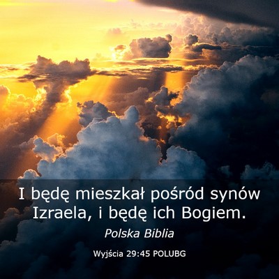 Picture 03 - Wyjścia 29:45 POLUBG - I będę mieszkał pośród synów Izraela, i - Bible Verse Picture