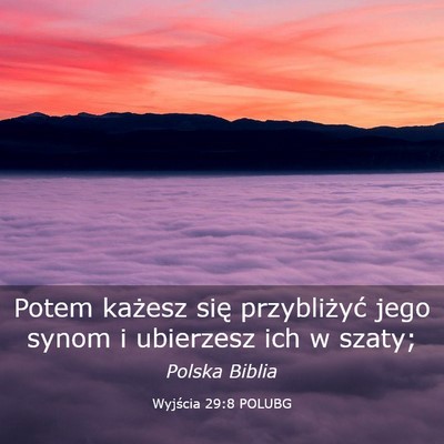 Picture 03 - Wyjścia 29:8 POLUBG - Potem każesz się przybliżyć jego synom i - Bible Verse Picture