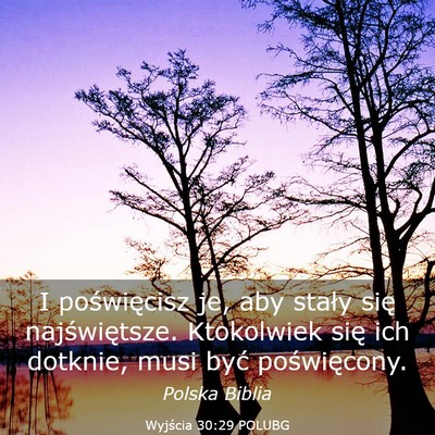 Picture 03 - Wyjścia 30:29 POLUBG - I poświęcisz je, aby stały się najświętsze. - Bible Verse Picture