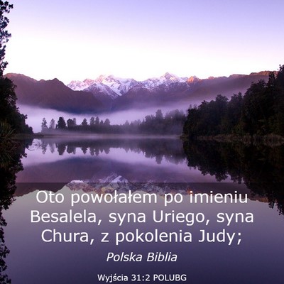 Picture 03 - Wyjścia 31:2 POLUBG - Oto powołałem po imieniu Besalela, syna Uriego, - Bible Verse Picture