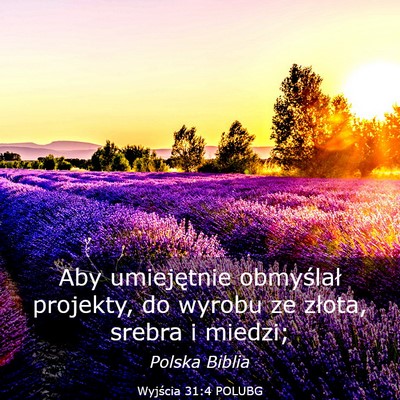 Picture 03 - Wyjścia 31:4 POLUBG - Aby umiejętnie obmyślał projekty, do wyrobu ze - Bible Verse Picture