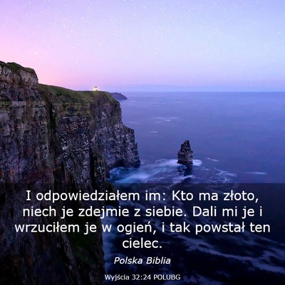 Picture 03 - Wyjścia 32:24 POLUBG - I odpowiedziałem im: Kto ma złoto, niech je - Bible Verse Picture