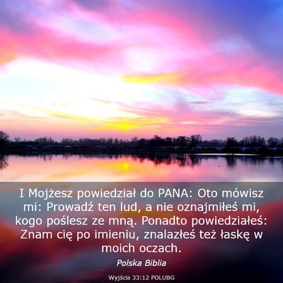 Picture 03 - Wyjścia 33:12 POLUBG - I Mojżesz powiedział do PANA: Oto mówisz mi: - Bible Verse Picture
