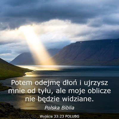 Picture 03 - Wyjścia 33:23 POLUBG - Potem odejmę dłoń i ujrzysz mnie od tyłu, ale - Bible Verse Picture