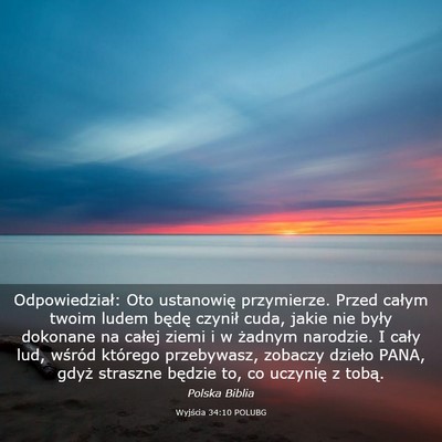 Picture 03 - Wyjścia 34:10 POLUBG - Odpowiedział: Oto ustanowię przymierze. Przed - Bible Verse Picture