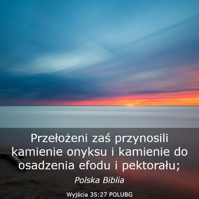 Picture 03 - Wyjścia 35:27 POLUBG - Przełożeni zaś przynosili kamienie onyksu i - Bible Verse Picture