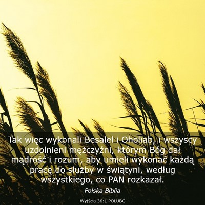 Picture 03 - Wyjścia 36:1 POLUBG - Tak więc wykonali Besalel i Oholiab, i wszyscy - Bible Verse Picture