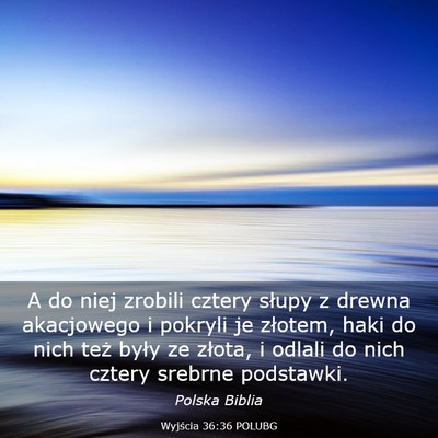 Picture 03 - Wyjścia 36:36 POLUBG - A do niej zrobili cztery słupy z drewna - Bible Verse Picture