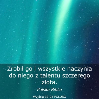 Picture 03 - Wyjścia 37:24 POLUBG - Zrobił go i wszystkie naczynia do niego z - Bible Verse Picture