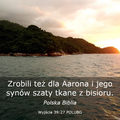 Picture 03 - Wyjścia 39:27 POLUBG - Zrobili też dla Aarona i jego synów szaty tkane - Bible Verse Picture