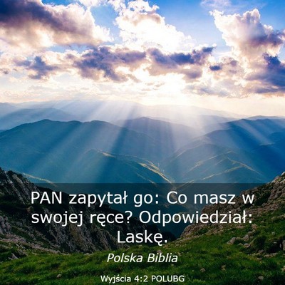 Picture 03 - Wyjścia 4:2 POLUBG - PAN zapytał go: Co masz w swojej ręce? - Bible Verse Picture