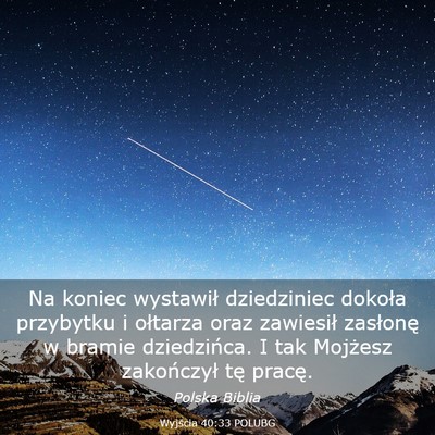 Picture 03 - Wyjścia 40:33 POLUBG - Na koniec wystawił dziedziniec dokoła przybytku - Bible Verse Picture