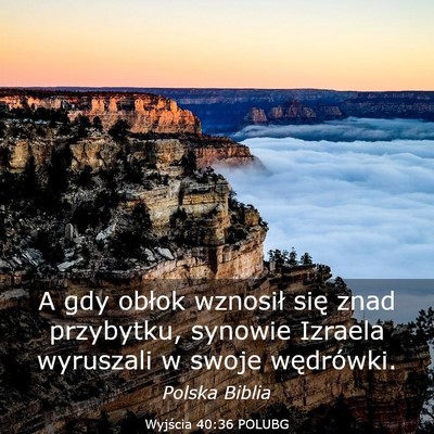 Picture 03 - Wyjścia 40:36 POLUBG - A gdy obłok wznosił się znad przybytku, - Bible Verse Picture