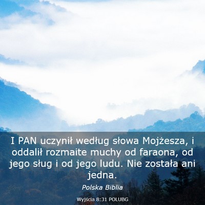 Picture 03 - Wyjścia 8:31 POLUBG - I PAN uczynił według słowa Mojżesza, i - Bible Verse Picture