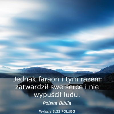 Picture 03 - Wyjścia 8:32 POLUBG - Jednak faraon i tym razem zatwardził swe serce i - Bible Verse Picture