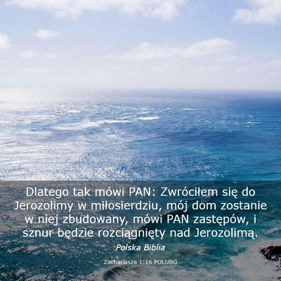 Picture 03 - Zachariasza 1:16 POLUBG - Dlatego tak mówi PAN: Zwróciłem się do - Bible Verse Picture