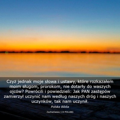 Picture 03 - Zachariasza 1:6 POLUBG - Czyż jednak moje słowa i ustawy, które - Bible Verse Picture