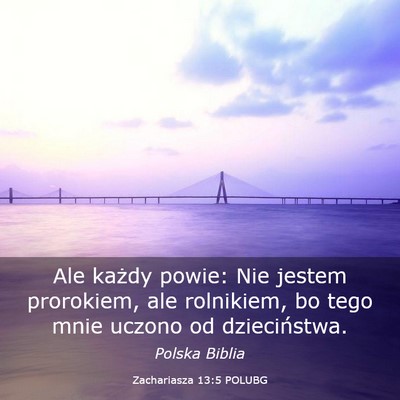 Picture 03 - Zachariasza 13:5 POLUBG - Ale każdy powie: Nie jestem prorokiem, ale - Bible Verse Picture