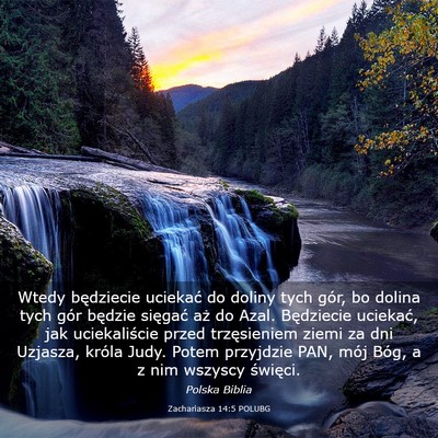 Picture 03 - Zachariasza 14:5 POLUBG - Wtedy będziecie uciekać do doliny tych gór, bo - Bible Verse Picture