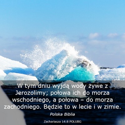 Picture 03 - Zachariasza 14:8 POLUBG - W tym dniu wyjdą wody żywe z Jerozolimy; - Bible Verse Picture