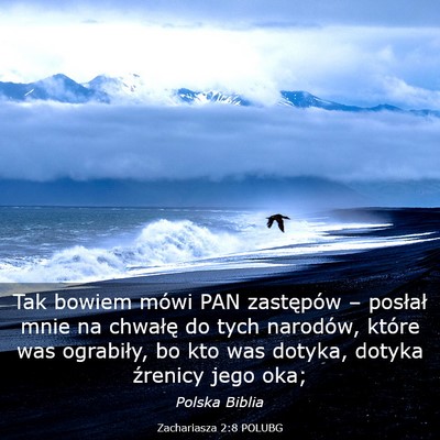 Picture 03 - Zachariasza 2:8 POLUBG - Tak bowiem mówi PAN zastępów – posłał mnie - Bible Verse Picture
