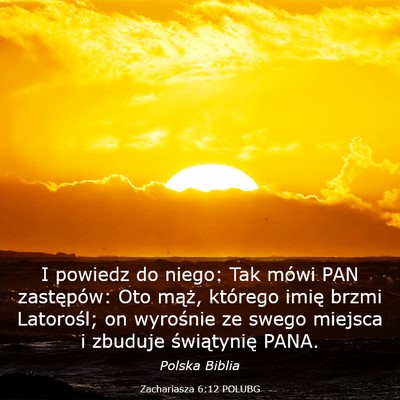 Picture 03 - Zachariasza 6:12 POLUBG - I powiedz do niego: Tak mówi PAN zastępów: Oto - Bible Verse Picture